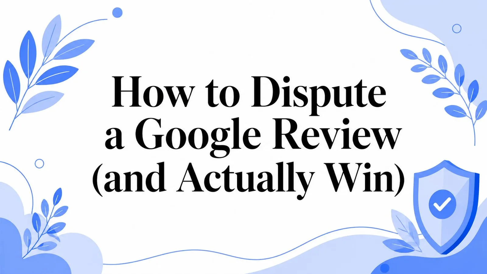 How to Dispute a Google Review (and Actually Win)